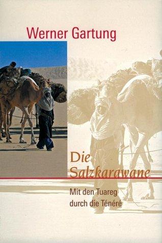 Die Salzkarawane. 1000 Wüstenkilometer mit der Tuareg Salzkarawane