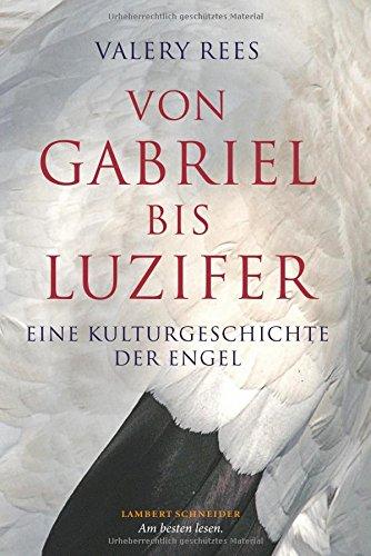 Von Gabriel bis Luzifer: Eine Kulturgeschichte der Engel