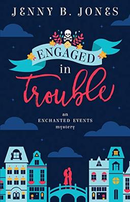 Engaged in Trouble (An Enchanted Events Mystery, Band 1)