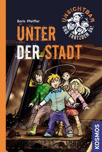 Unsichtbar und trotzdem da! Band 2: Unter der Stadt