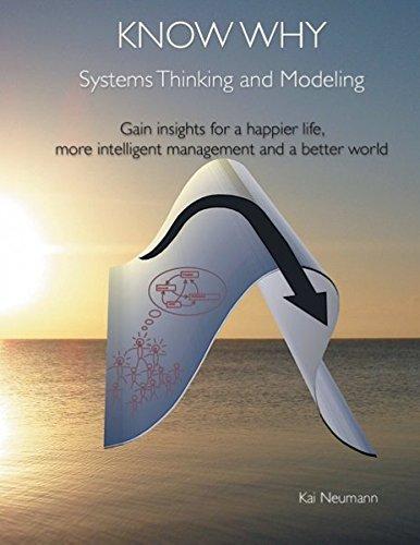 Know Why: Systems Thinking and Modeling: Gain insights for a happier life, more intelligent management and a better world