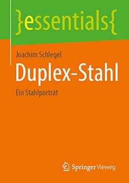 Duplex-Stahl: Ein Stahlporträt (essentials)