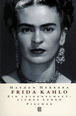 Frida Kahlo. Ein leidenschaftliches Leben.