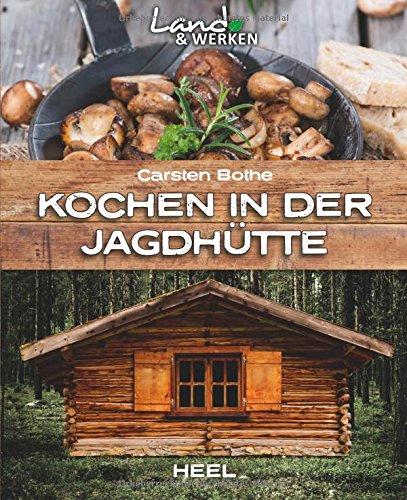 Kochen in der Jagdhütte (Land & Werken)