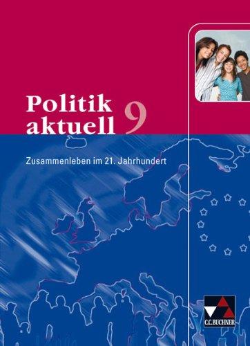 Politik aktuell 9 Bayern: Zusammenleben im 21. Jahrhundert. Unterrichtswerk für das Gymnasium in Bayern