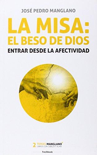 La misa: el beso de Dios: Entrar desde la afectividad (Temas Manglano, Band 2)