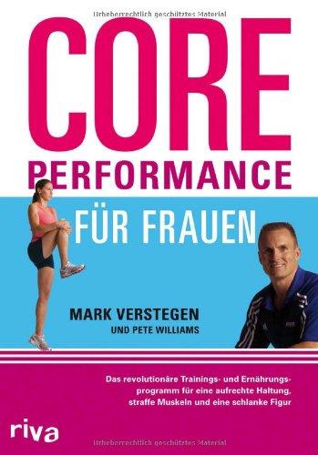 Core Performance für Frauen: Das revolutionäre Workout für eine gute Haltung, straffe Muskeln und eine schlanke Figur