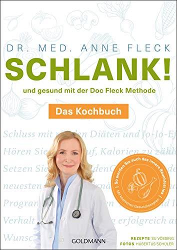 Schlank! und gesund mit der Doc Fleck Methode: Das Kochbuch - So werden Sie auch das innere Bauchfett los