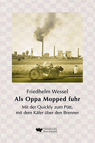 Als Oppa Mopped fuhr: Mit der Quickly zum Pütt, mit dem Käfer über den Brenner. Als das Ruhrgebiet mobil wurde