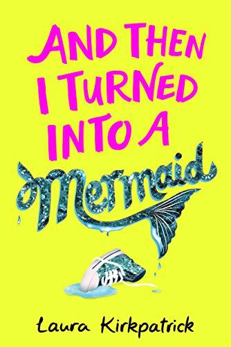 Kirkpatrick, L: And Then I Turned Into a Mermaid (Molly Seabrook 1)