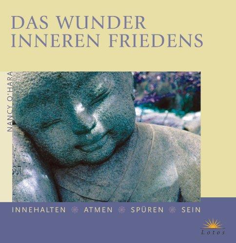 Das Wunder inneren Friedens: Innehalten - Atmen - Spüren - Sein: Innehalte, atmen, spüren. sein