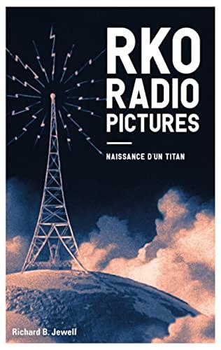 RKO radio pictures. Vol. 1. Naissance d'un titan