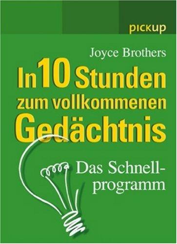 In 10 Stunden zum vollkommenen Gedächtnis: Das Schnellprogramm