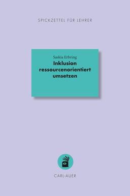 Inklusion ressourcenorientiert umsetzen (Spickzettel für Lehrer: Systemisch Schule machen)