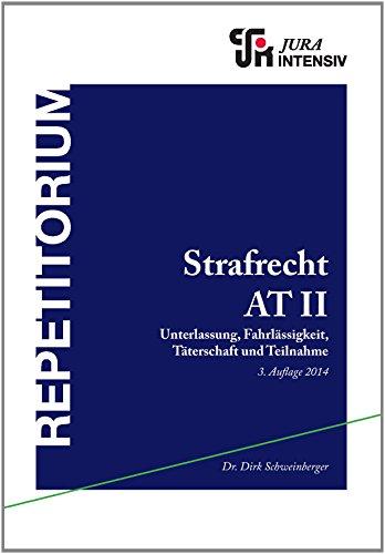 Strafrecht AT II: Unterlassung, Fahrlässigkeit, Täterschaft und Teilnahme