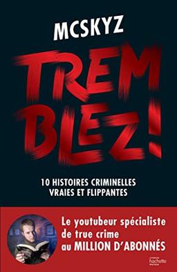 Tremblez ! : 10 histoires criminelles vraies et flippantes