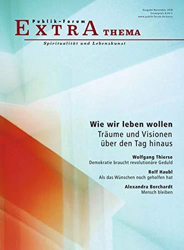 Wie wir leben wollen: Träume und Visionen über den Tag hinauis (Publik-Forum Extra)