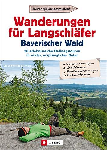 Ausflugsführer: Wanderungen für Langschläfer Bayerischer Wald: 30 erlebnisreiche Halbtagstouren in wilder, ursprünglicher Natur. Wegbeschreibungen, Detailkarten und GPS-Tracks zum Download.