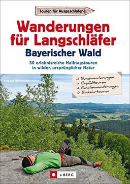 Ausflugsführer: Wanderungen für Langschläfer Bayerischer Wald: 30 erlebnisreiche Halbtagstouren in wilder, ursprünglicher Natur. Wegbeschreibungen, Detailkarten und GPS-Tracks zum Download.