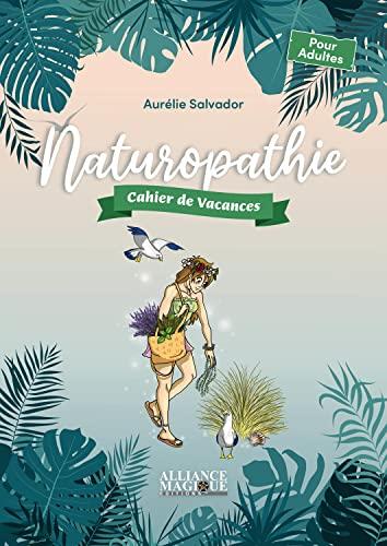 Naturopathie - Cahier de vacances: Cahier de vacances pour adultes