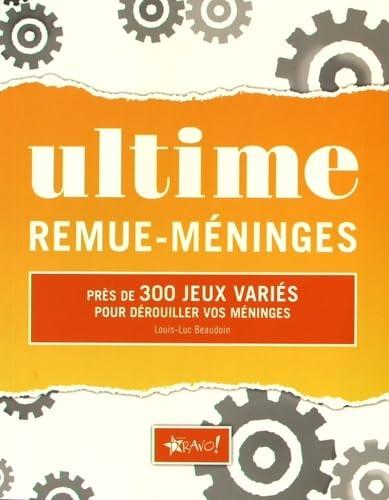 Ultime remue-méninges: Près de 300 jeux variés pour déouiller vos méninges