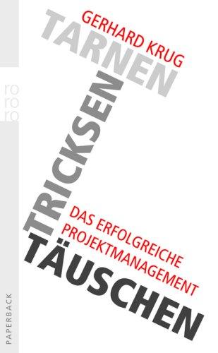 Tarnen, tricksen, täuschen: Das erfolgreiche Projektmanagement