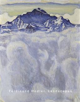 Ferdinand Hodler Landscapes: In Zusammenarbeit mit dem Kunsthaus Zürich