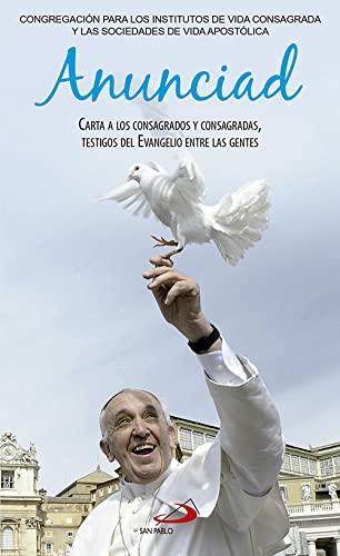 Anunciad: Carta a los Consagrados y Consagradas con motivo del Año de la Vida Consagrada. Palabras del Magisterio del Papa Francisco (Encíclicas)