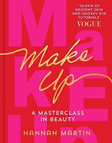 Makeup: The Sunday Times Bestseller and practical step-by-step guide to makeup and beauty from much-loved makeup artist Hannah Martin