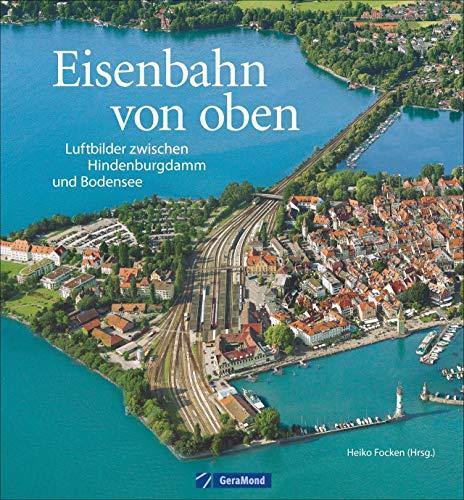 Eisenbahn von oben: Luftbilder zwischen Hindenburgdamm und Bodensee. Bahnhöfe, Brücken, Betriebswerke aus der Vogelperspektive. Deutschland von oben in einem Eisenbahn-Bildband.