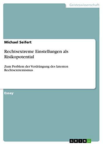 Rechtsextreme Einstellungen als Risikopotential: Zum Problem der Verdrängung des latenten Rechtsextremismus