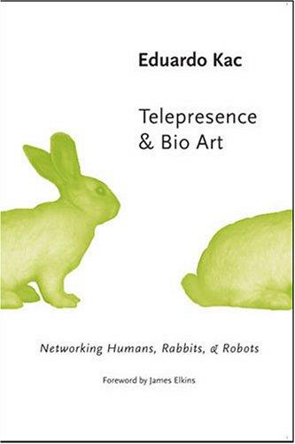 Telepresence & Bio Art: Networking Humans, Rabbits & Robots: Networking Humans, Rabbits and Robots (Studies in Literature & Science)