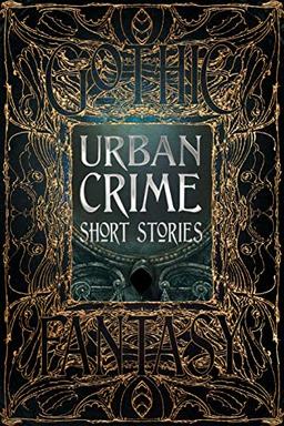 Urban Crime Short Stories (Gothic Fantasy Short Stories New & Classic Tales)