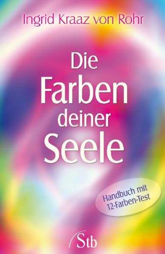 Die Farben deiner Seele: Handbuch mit 12-Farben-Test