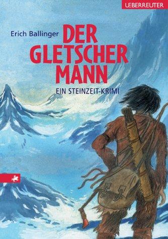 Der Gletschermann. Ein Steinzeit-Krimi