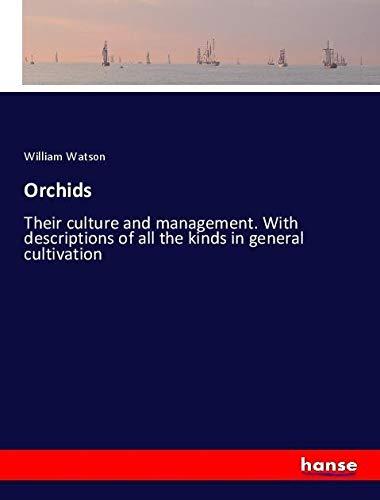 Orchids: Their culture and management. With descriptions of all the kinds in general cultivation