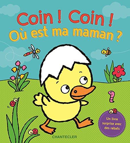 Coin ! Coin ! Où est ma maman ? : un livre surprise avec des rabats