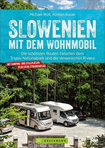 Slowenien mit dem Wohnmobil: Die schönsten Routen zwischen dem Triglav Nationalpark und der slowenischen Riviera. Wohnmobilführer mit Straßenatlas, GPS-Koordinaten und Streckenleisten. NEU 2019