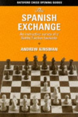 The Spanish Exchange: An Instructive Survey of a Bobby Fischer Favorite: An Instructive Survey of a Bobby Fischer Favourite (Batsford Chess Openings)