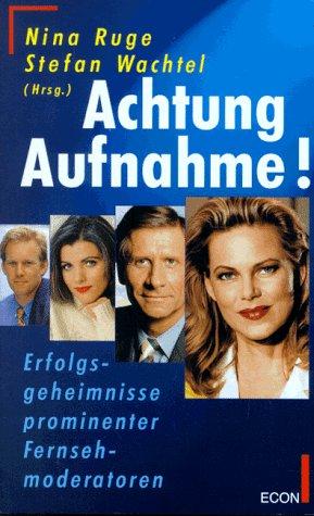 Achtung Aufnahme. Erfolgsgeheimnisse prominenter Fernsehmoderatoren