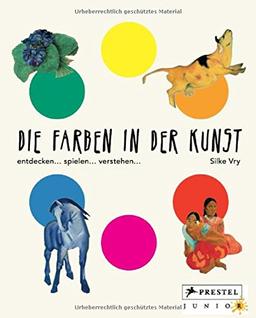 Die Farben in der Kunst: entdecken - spielen - verstehen