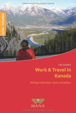 Work & Travel in Kanada. Richtig vorbereiten, reisen und jobben