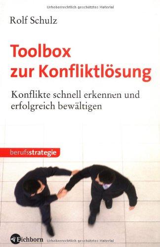 Toolbox zur Konfliktlösung: Konflikte schnell erkennen und erfolgreich bewältigen