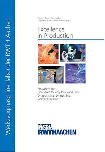 Excellence in Production: Festschrift für Univ.-Prof. Dr.-Ing. Dipl.-Wirt. Ing. Dr. techn. h.c. Dr. oec. h.c. Walter Eversheim