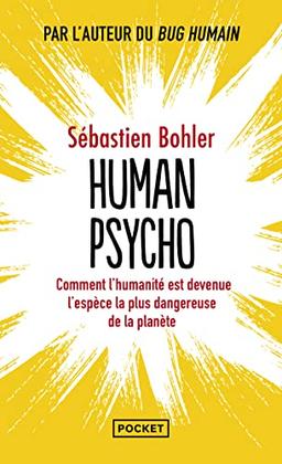 Human psycho : comment l'humanité est devenue l'espèce la plus dangereuse de la planète