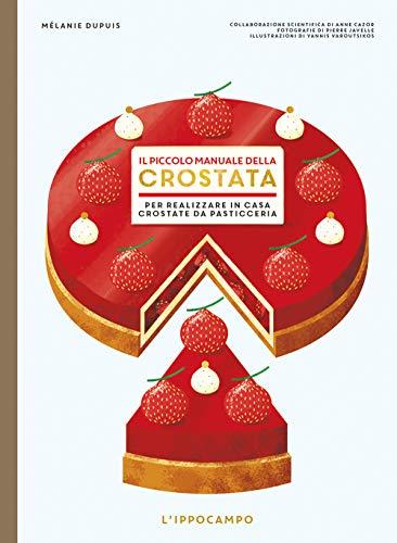 Melanie Dupuis - Il Piccolo Manuale Della Crostata. Per Realizzare A Casa Crostate Da Pasticceria (1 BOOKS)