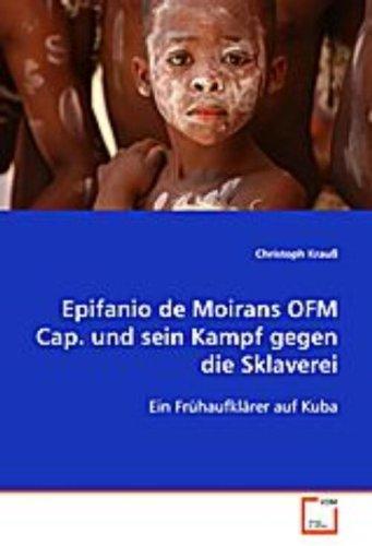 Epifanio de Moirans OFM Cap. und sein Kampf gegen die Sklaverei: Ein Frühaufklärer auf Kuba