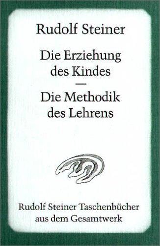 Die Erziehung des Kindes / Die Methodik des Lehrens: Fünf Vorträge, gehalten in Stuttgart vom 8. bis 11. April 1924 und ein Bericht über die Stuttgarter Erziehungstagung