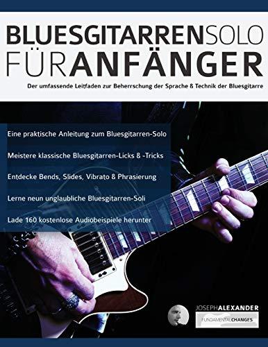 Bluesgitarren-Solo für Anfänger: Der umfassende Leitfaden zur Beherrschung der Sprache & Technik der Bluesgitarre (Anfänger Bluesgitarre, Band 1)