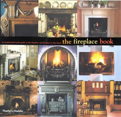 The Fireplace Book: An Inspirational Style Guide to the Fireplace and Its Place in the Home (World of Art)